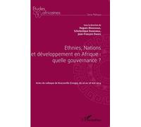 Ethnies, Nations Et Développement En Afrique : Quelle Gouvernance ? - Actes Du Colloque De Brazzaville (Congo), Du 26 Au 28 Mai 2014