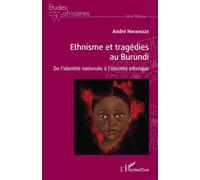 Ethnisme et tragédies au Burundi: De l'identité nationale à l'identité ethnique