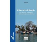 Ethno-Art-Thérapie: Art-thérapie et thérapie traditionnelle diola au Sénégal
