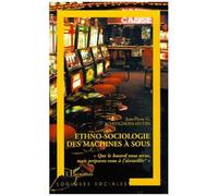 Ethno-Sociologie Des Machines A Sous - "Que Le Hasard Vous Serve, Mais Preparez-Vous A L'accueillir