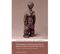Ethnographic Collecting and African Agency in Early Colonial West Africa: A Study of Trans-Imperial Cultural Flows