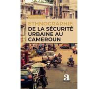 Ethnographie de la sécurité urbaine au Cameroun - Pierre Boris N'nde Takukam - Academia Eds - broché - Essai