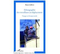 Bruno Lefebvre – Ethnographie des travailleurs en déplacement – Voyages en Europe sociale – Broché