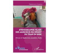 Ethnographie Filmée Des Musiciens Du Désert Du Thar En Inde - Princes Et Vagabonds, Poussière D'exils