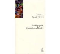 Ethnographie, pragmatique, histoire Michel Naepels (Auteur)