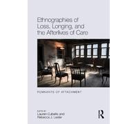 Ethnographies of Loss, Longing, and the Afterlives of Care: Remnants of Attachment