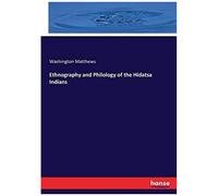 Ethnography And Philology Of The Hidatsa Indians