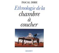 Ethnologie de la chambre à coucher - Pascal Dibie - Grasset - Livre