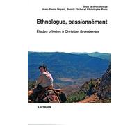 Ethnologue, Passionnément - Etudes Offertes À Christian Bromberger