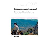 Ethnologue, passionnément. Etudes offertes à Christian Bromberger - Jean-Pierre Digard - Karthala - broché - Etude