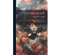 Ethnology: In Two Parts, I. Fundamental Ethnical Problems. Ii. The Primary Ethnical Groups