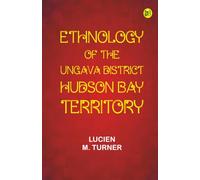 Ethnology of the Ungava District Hudson Bay Territory