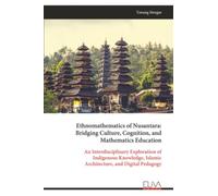 Ethnomathematics of Nusantara: Bridging Culture, Cognition, and Mathematics Education: An Interdisciplinary Exploration of Indigenous Knowledge, Islamic Architecture, and Digital Pedagogy