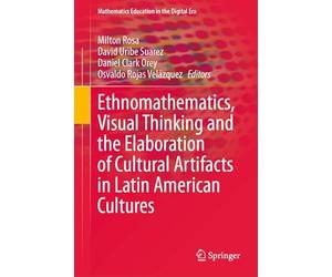 Ethnomathematics, Visual Thinking and the Elaboration of Cultural Artifacts in Latin American Cultures