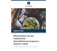 Ethnomedizin für die traditionelle Gesundheitsversorgung in Gujarat, Indien: Wertvolle ethnomedizinische Pflanzen aus Gujarat