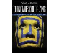 Ethnomusicologizing: Essays On Music In The New Paradigms (African American Cultural Theory And Heritage) (Paperback) William C Banfield, (Auteur)