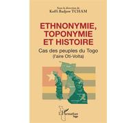 Ethnonymie, toponymie et histoire Cas des peuples du Togo (l'aire Oti-Volta) - Koffi Badjow Tcham - L'harmattan - broché - Essai