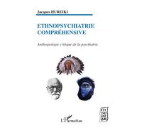 Ethnopsychiatrie compréhensive Anthropologie critique de la psychiatrie - Jacques Hureiki - L'harmattan - broché - Etude
