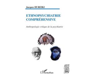 Ethnopsychiatrie compréhensive Anthropologie critique de la psychiatrie - Jacques Hureiki - L'harmattan - broché - Etude