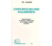 Ethnopsychiatrie Maghrébine - Représentations Et Thérapies Traditionnelles De La Maladie Mentale Au Maroc