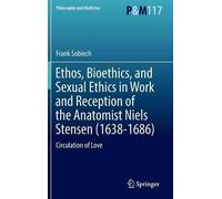 Ethos, Bioethics, And Sexual Ethics In Work And Reception Of The Anatomist Niels Stensen (1638-1686)