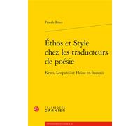 Éthos et Style chez les traducteurs de poésie Keats, Leopardi et Heine en français - Pascale Roux - Classiques Garnier - broché - Essai