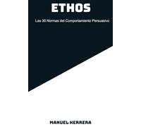 ETHOS: Las 30 Normas del Comportamiento Persuasivo