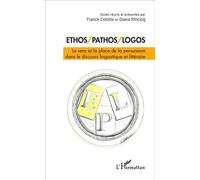 Ethos/Pathos/Logos Le sens et la place de la persuasion dans le discours linguistique et littéraire - Franck Colotte - L'harmattan - broché - Essai
