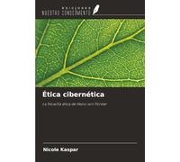 Ética cibernética: La filosofía ética de Heinz von Förster