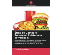 Ética de Gestão e Turnover: Existe uma correlação?: Um exame da ética, do trabalho, da satisfação e da intenção de rotatividade nas operações de restaurantes de serviço rápido no sul do Ohio