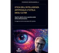 Etica dell’intelligenza artificiale a tutela degli ultimi. Algoritmi, dignità umana e giustizia sociale nell’era dell’automazione