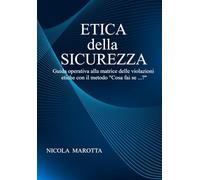 ETICA della SICUREZZA: Guida operativa alla matrice delle violazioni etiche con il metodo “Cosa fai se…?”