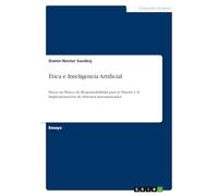Ética e Inteligencia Artificial: Hacia un Marco de Responsabilidad para el Diseño y la Implementación de Sistemas Automatizados