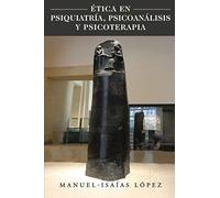 Etica En Psiquiatria, Psicoanalisis Y Psicoterapia
