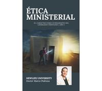 ÉTICA MINISTERIAL: El carácter como fundamento del liderazgo cristiano