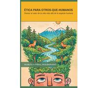 Ética para otros-que-humanos: Pensar el valor de la vida más allá de la especie humana