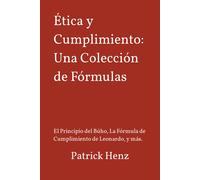 Ética Y Cumplimiento: Una Colección De Fórmulas: El Principio Del Búho, La Fórmula De Cumplimiento De Leonardo, Y Más.