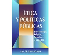 Ética y Políticas Públicas: biotecnología, religión, derecho y sociedad