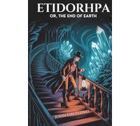 Etidorhpa; or, The End of Earth: A Visionary Science Fiction Journey to the Center of the Earth (Annotated)