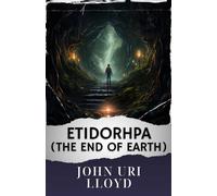 Etidorhpa; or, The End of Earth.: The Original Classic