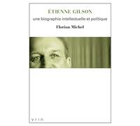 Etienne Gilson : Une biographie intellectuelle et politique