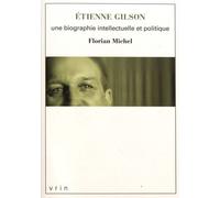 Etienne Gilson - Une Biographie Intellectuelle Et Politique