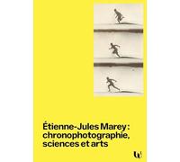 Etienne-Jules Marey : chronophotographie, sciences et arts