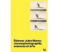 Étienne-Jules Marey : chronophotographie, sciences et arts Agathe Sanjuan (Auteur)