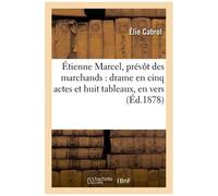 Étienne Marcel, Prévôt Des Marchands : Drame En Cinq Actes Et Huit Tableaux, En Vers