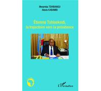 Etienne Thisekedi, la trajectoire vers la présidence - Mwamba Tshibangu - L'harmattan - broché - Essai
