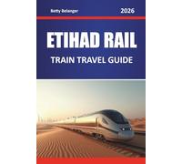 ETIHAD RAIL TRAIN TRAVEL GUIDE 2026: Explore Scenic Routes, Desert Landscapes, Regional Maps, and Practical Rail Tips Across the Middle East