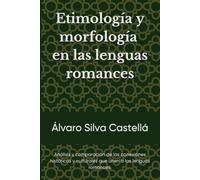 Etimología y morfología en las lenguas romances: Análisis y comparación de las conexiones históricas y culturales que unen a las lenguas romances.
