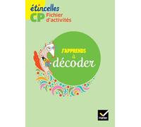Etincelles CP - J'apprends à décoder - Fichier d'activités - éd. 2016 - Hatier