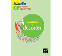 Etincelles CP - J'apprends à décoder - Fichier d'activités - éd. 2016 - Hatier